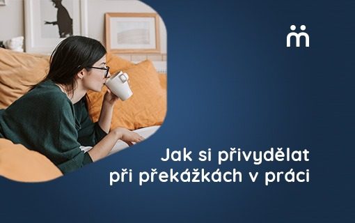 Jak si přivydělat při překážkách v práci